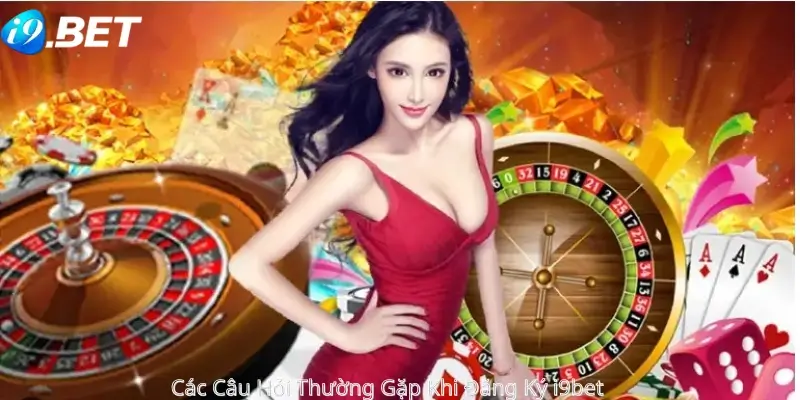 Các câu hỏi khi đăng ký i9bet