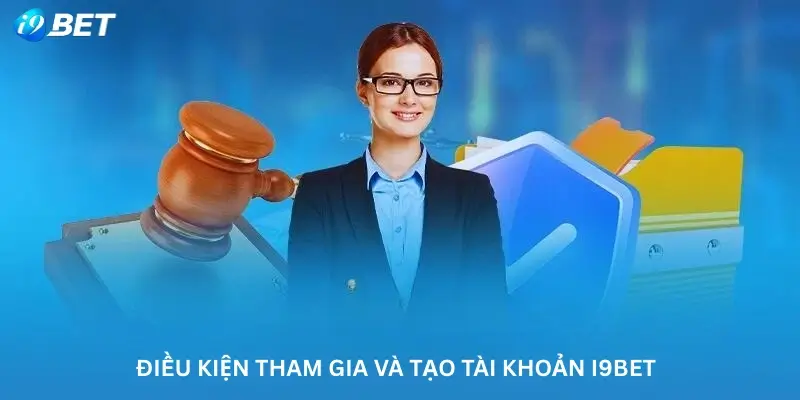 Điều Kiện Tham Gia Và Tạo Tài Khoản I9bet