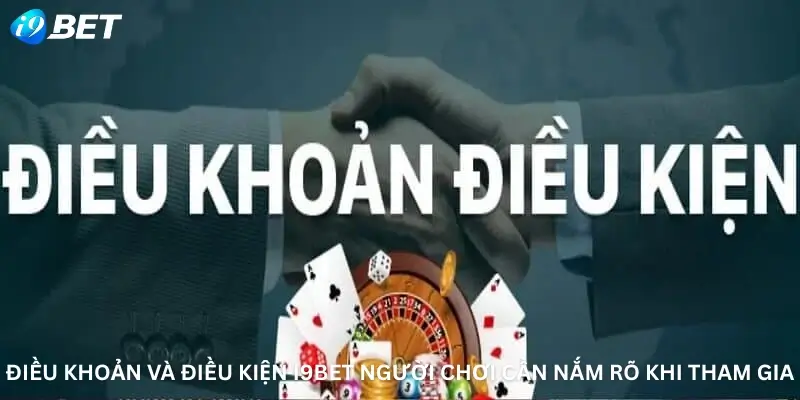 Điều khoản và điều kiện I9bet người chơi cần nắm rõ khi tham gia