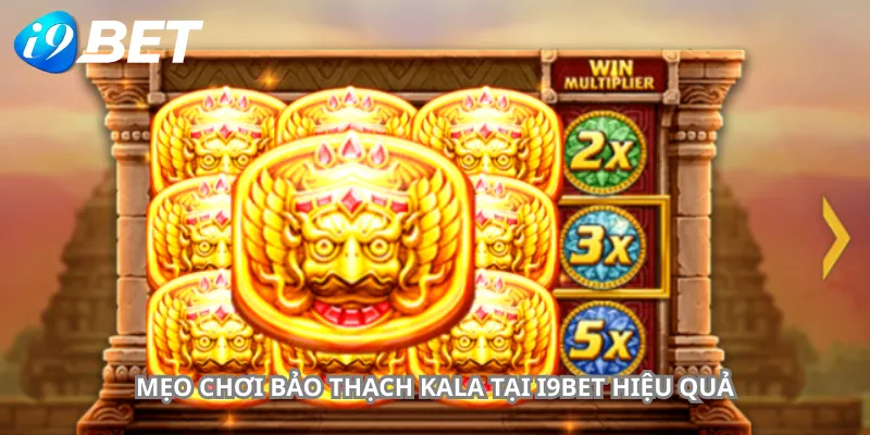 Mẹo Chơi Bảo Thạch Kala Tại i9Bet Hiệu Quả