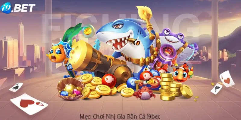 Mẹo Chơi Nhị Gia Bắn Cá i9bet