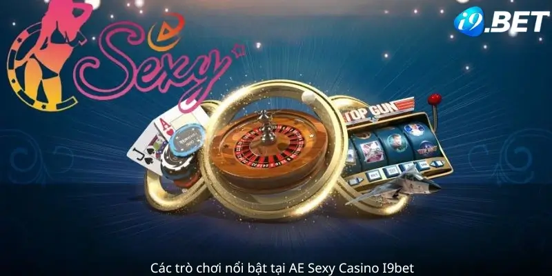 Các trò chơi nổi bật tại AE Sexy Casino i9Bet