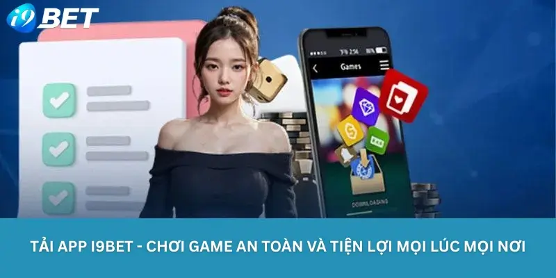 Tải App I9bet - Chơi game an toàn và tiện lợi mọi lúc mọi nơi