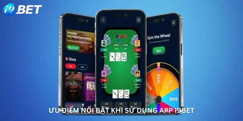 Ưu điểm nổi bật khi sử dụng app I9bet