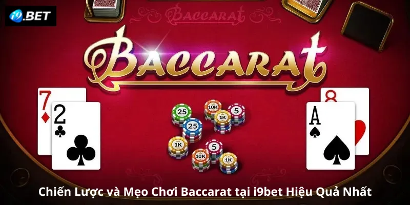 Chiến Lược và Mẹo Chơi Baccarat tại i9bet Hiệu Quả Nhất