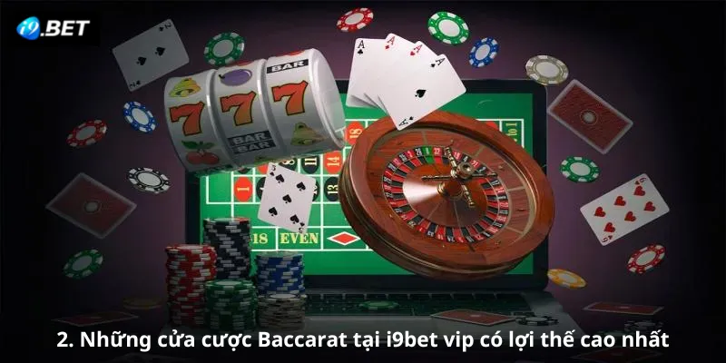 Những cửa cược Baccarat tại i9bet vip có lợi thế cao nhất