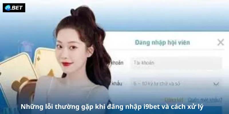 Những lỗi thường gặp khi đăng nhập i9bet và cách xử lý